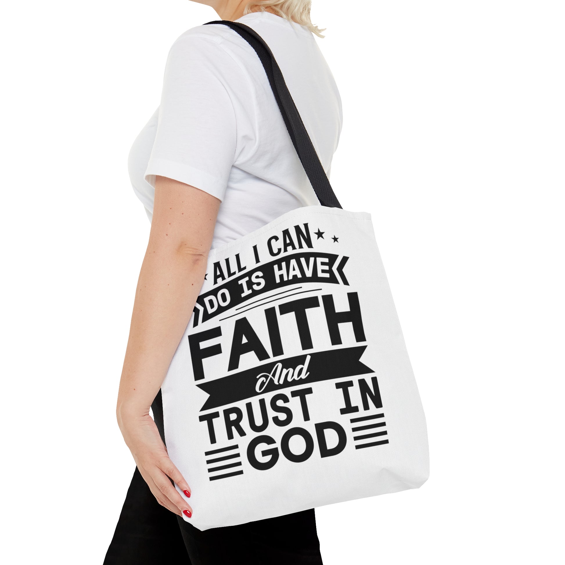 All I can Do Is Have Faith & Trust In God - Tote Bag