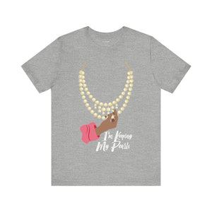 I'm Keeping My Pearls - Unisex Tee