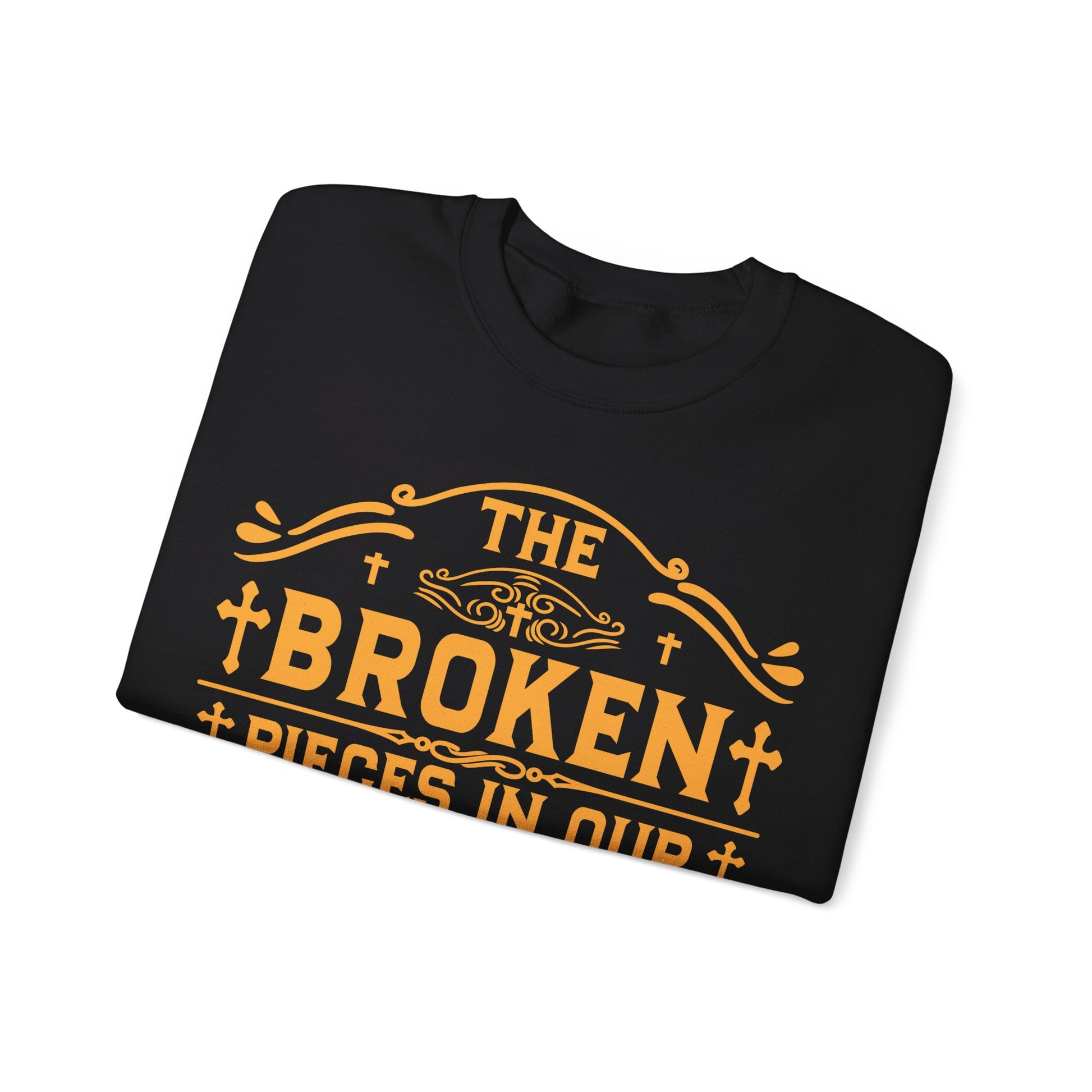 The Broken Pieces In Our lives Is Part Of God's Masterpiece - Sweatshirt