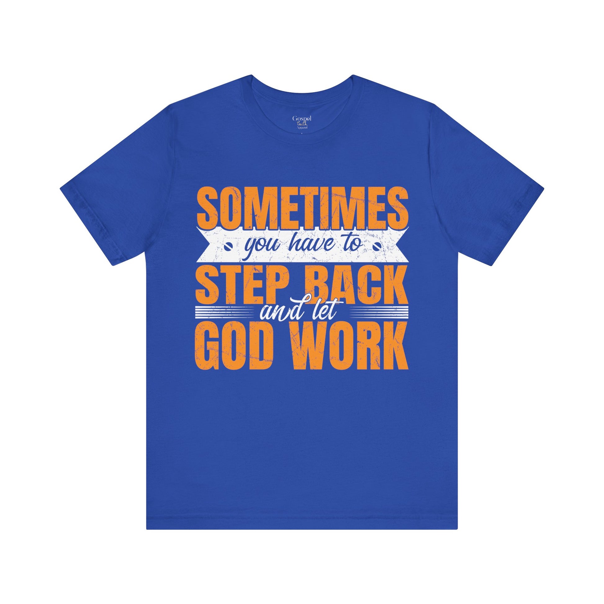 Sometimes You Have To Step Back And Let God Work - Unisex Tee