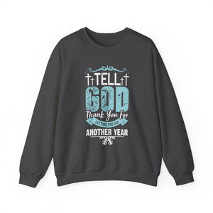 Tell God Thank You For Letting You See Another Year - Crewneck Sweatshirt