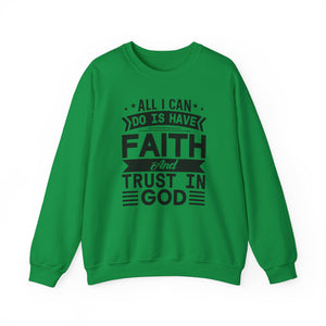 All I can Do Is Have Faith & Trust In God - Crewneck Sweatshirt