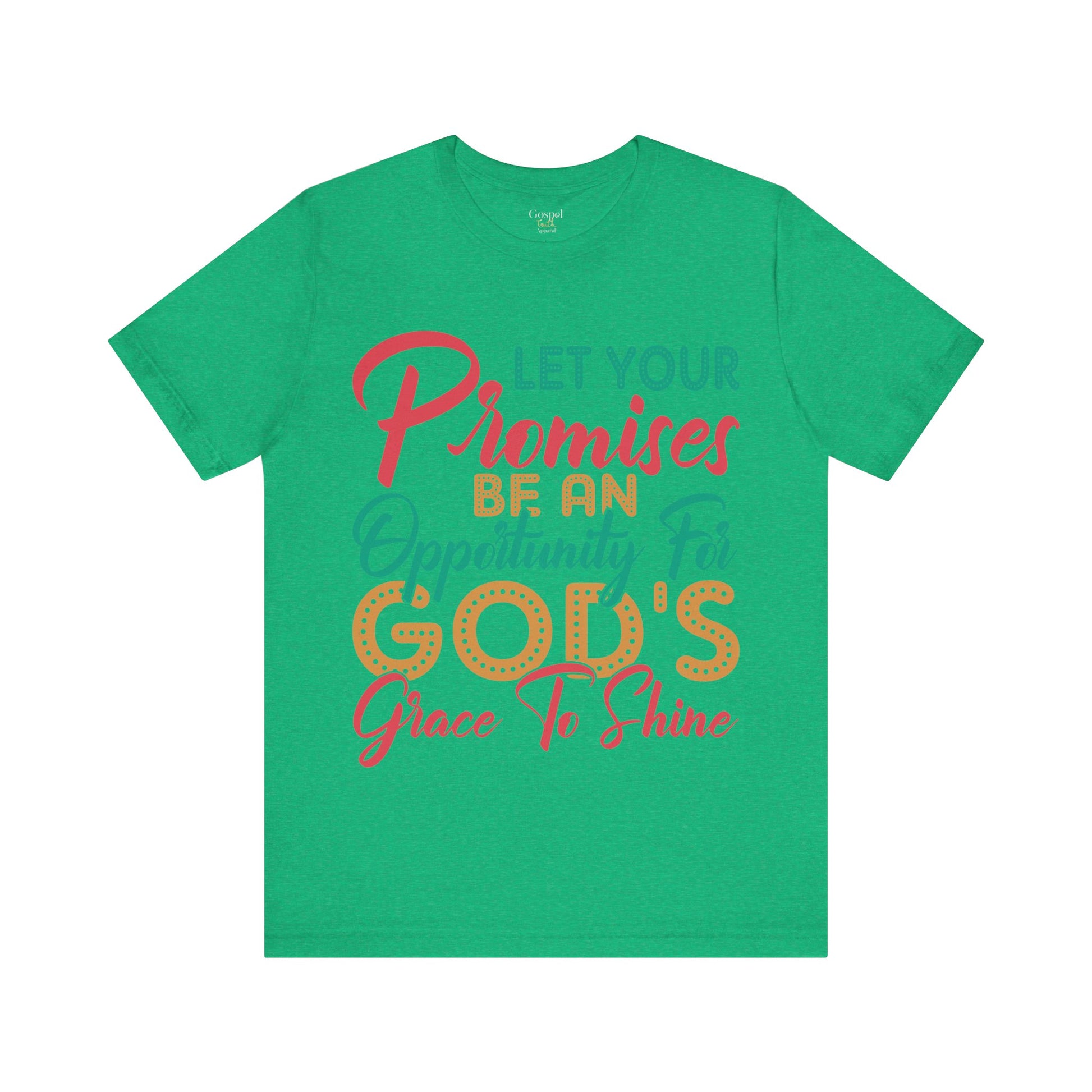 Let Your Promises Be An Opportunity For God's Grace To Shine - Unisex Tee