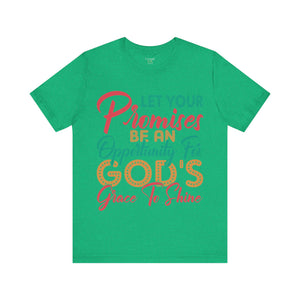 Let Your Promises Be An Opportunity For God's Grace To Shine - Unisex Tee