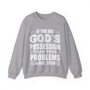 If You Are God's Possession Then Your Problems Are His  - Sweatshirt