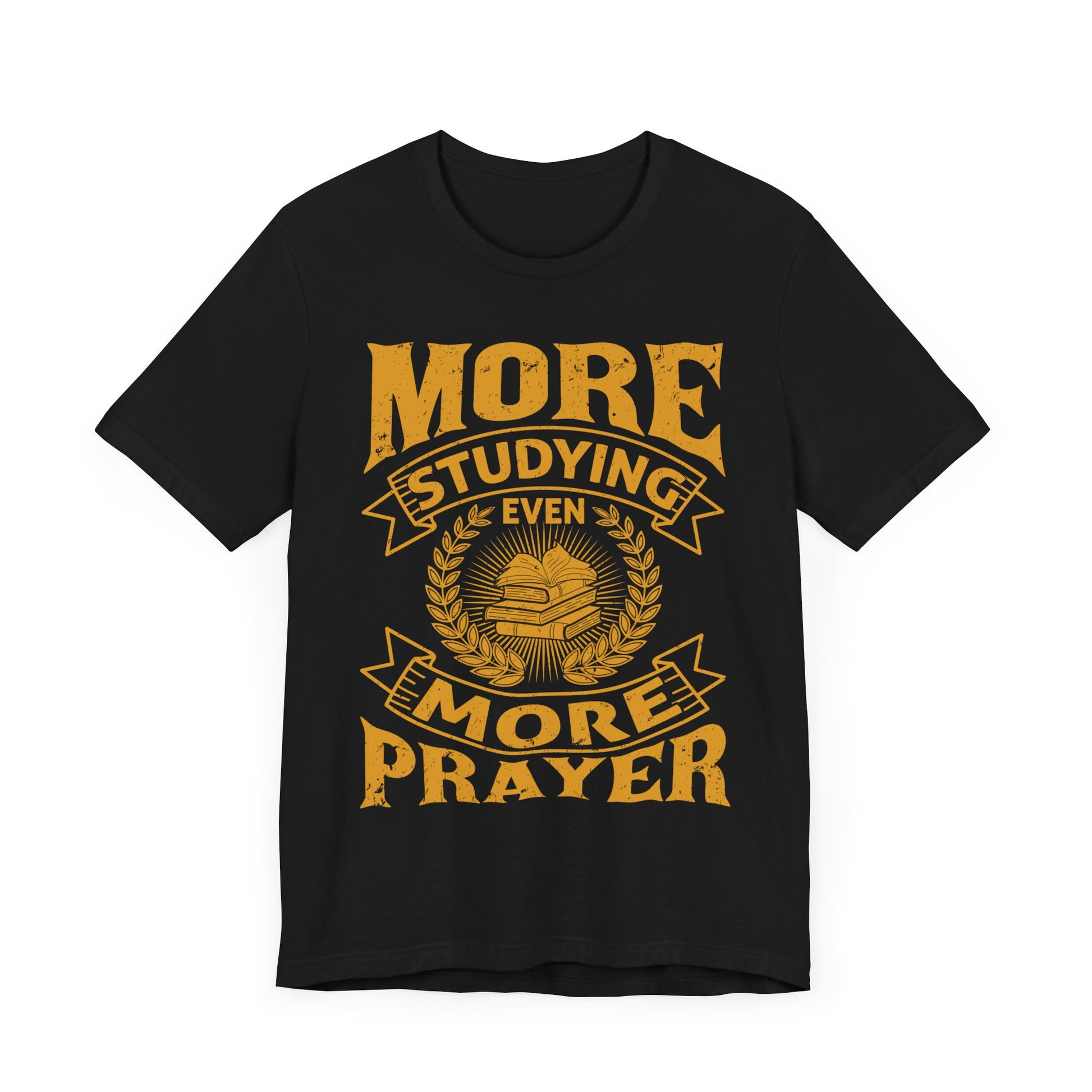 More Studying Even More Prayer - Unisex Jersey Short Sleeve Tee