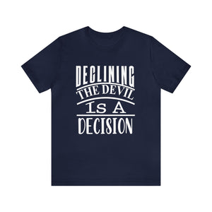 Declining the devil is a decision - Unisex Tee