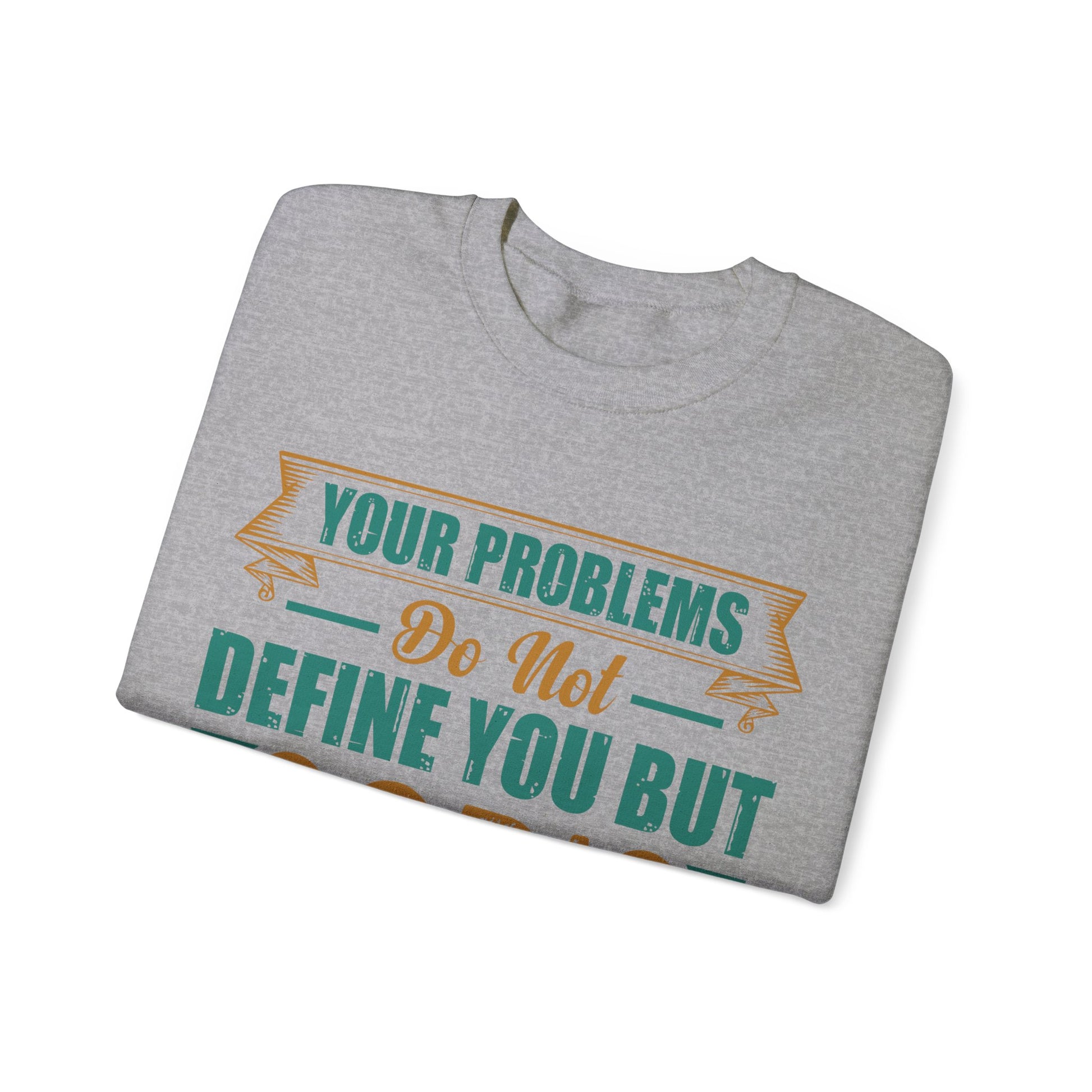 Your Problems Do Not Define You But God's Grace Does - Sweatshirt