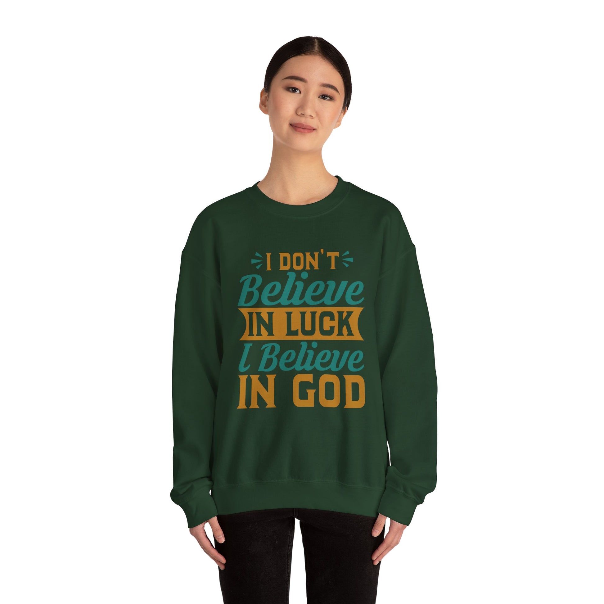 I don't Believe In Luck, I Believe In God - Crewneck Sweatshirt