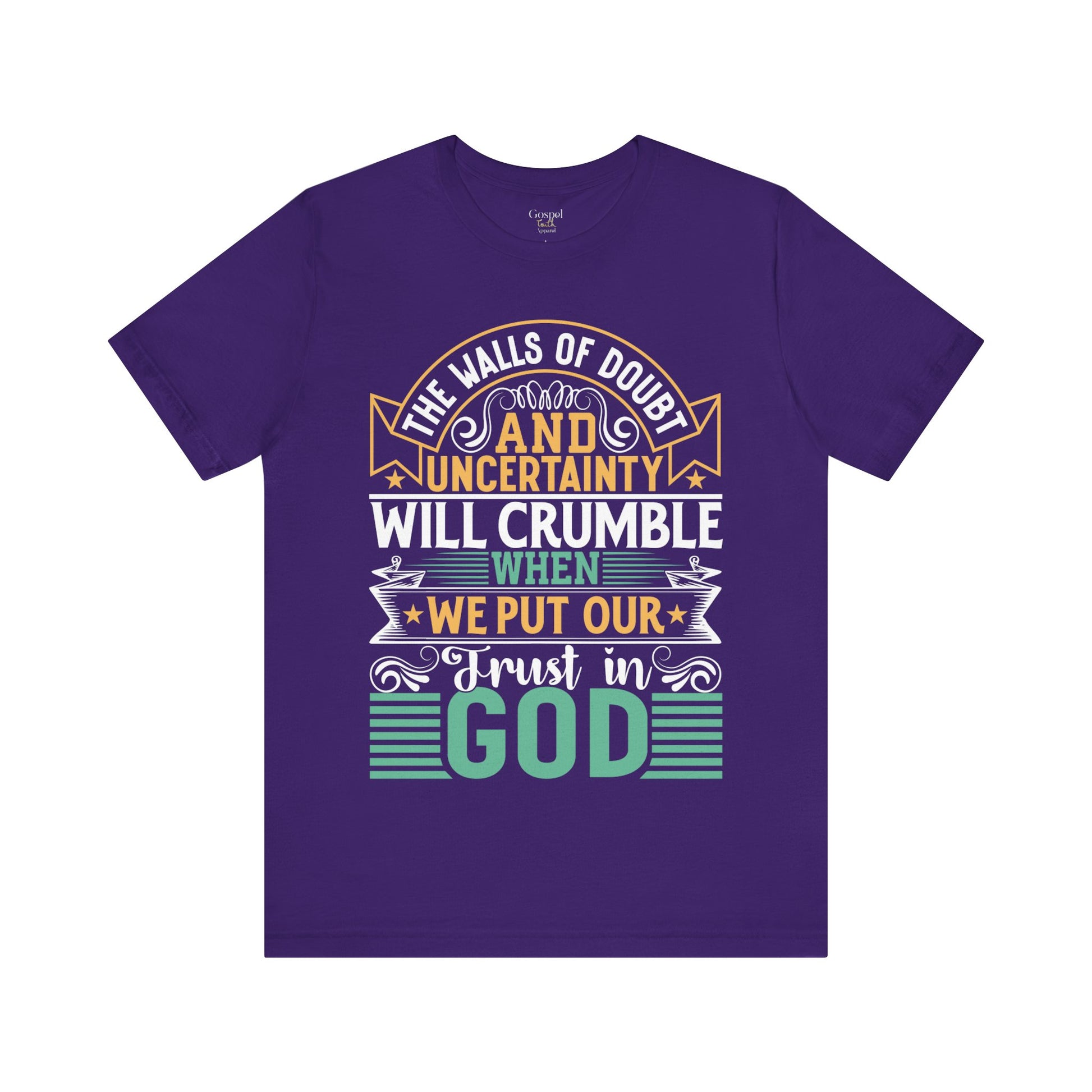 The Walls Of Doubt And Uncertainty Will Crumble When We Put Our Trust In God - Unisex Tee