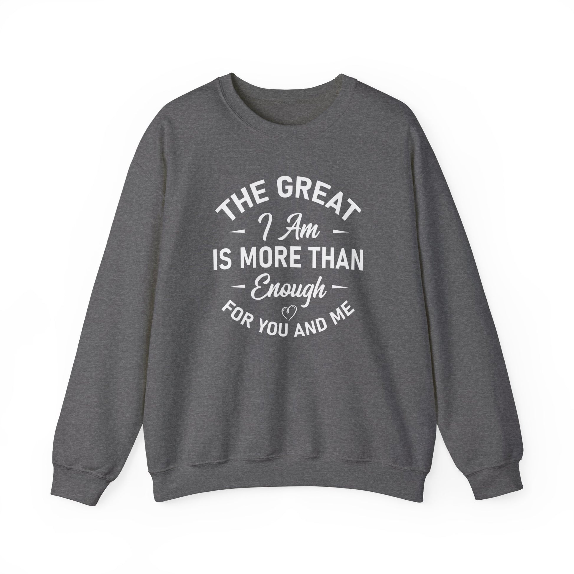 The Great I Am Is More Than Enough For You And I - Crewneck Sweatshirt