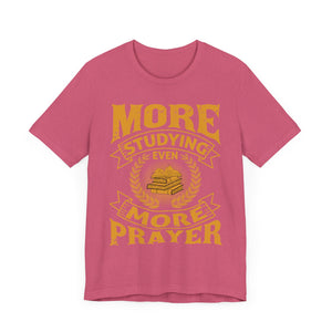 More Studying Even More Prayer - Unisex Jersey Short Sleeve Tee