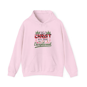 What Christ Has Done For Us Is Beyond Exceptional - Unisex Hoodie