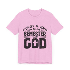 Start & End Your Semester With God - Unisex Jersey Short Sleeve Tee