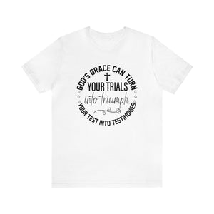 Gods grace can turn your trials into triumph - Unisex Tee