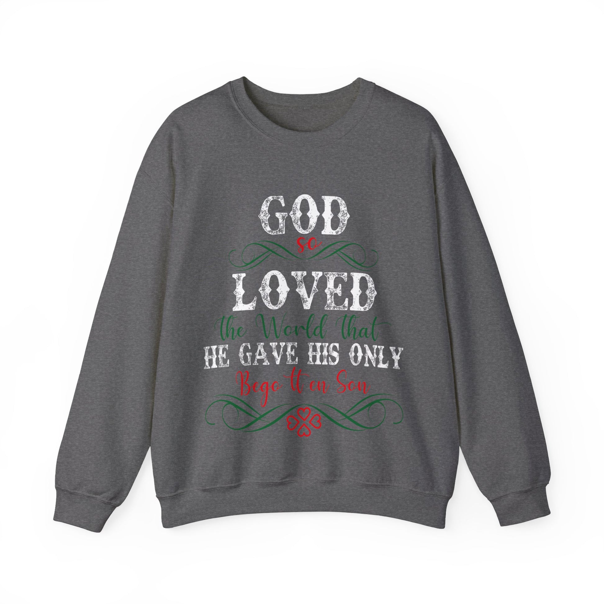 God So Loved The World That He Gave His Only Begotten Son - Crewneck Sweatshirt