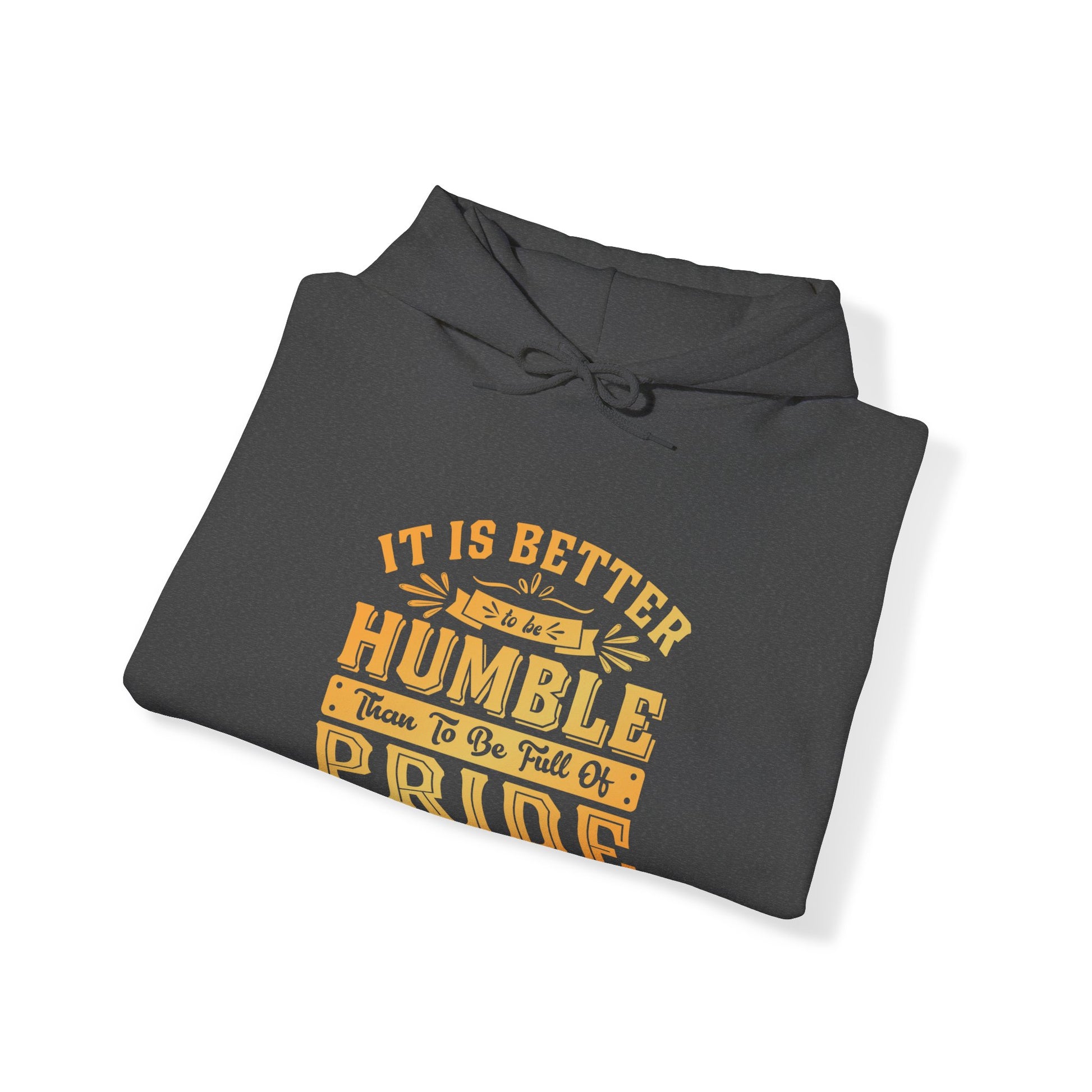 It Is Better To Be Humble Than Full Of Pride - Unisex Hoodie