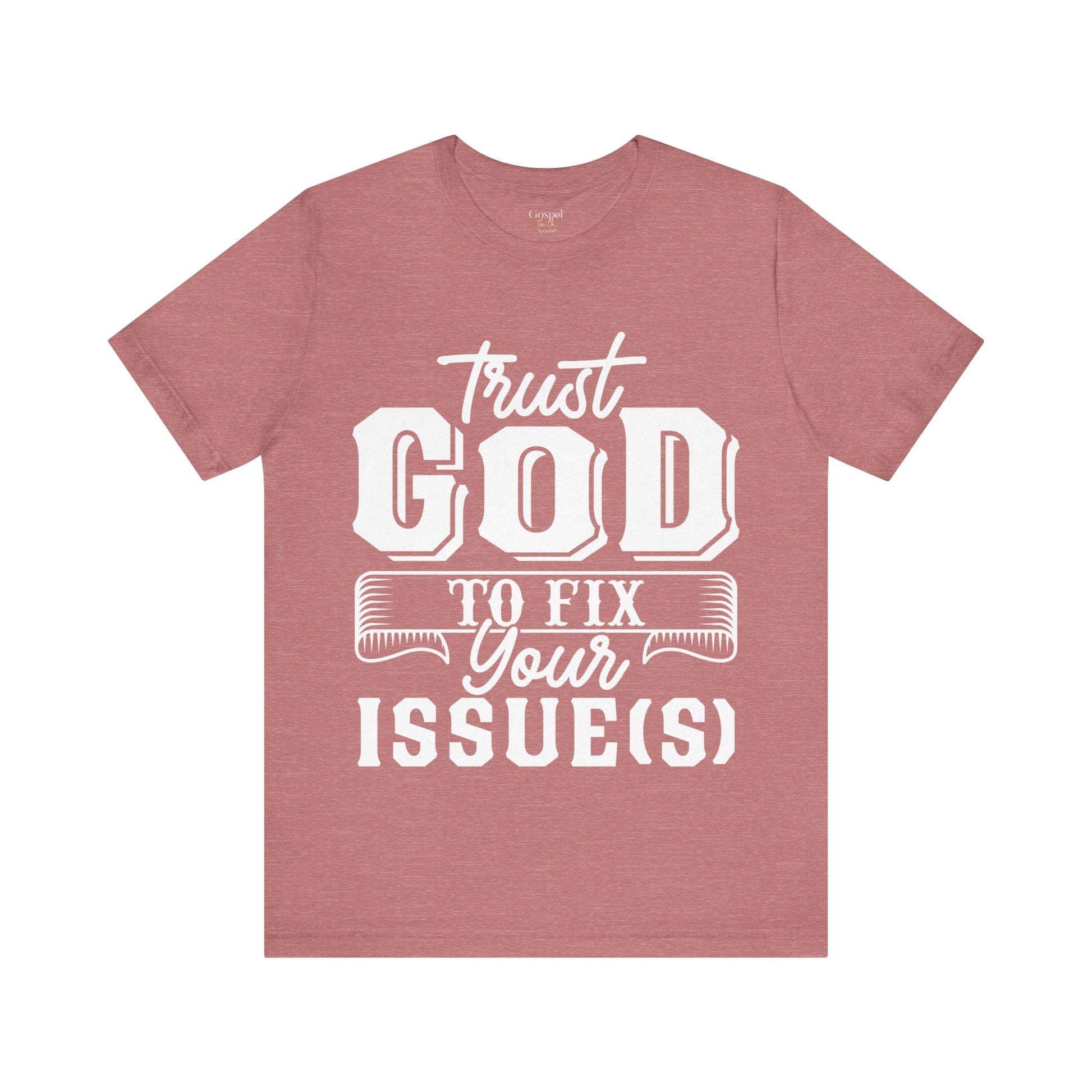 Trust God To Fix Your Issues - Unisex Tee