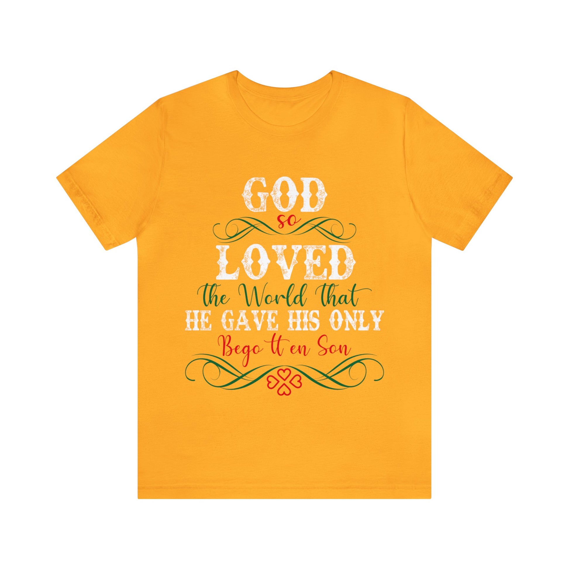 God So Loved The World That He Gave His Only Begotten Son - Unisex Tee