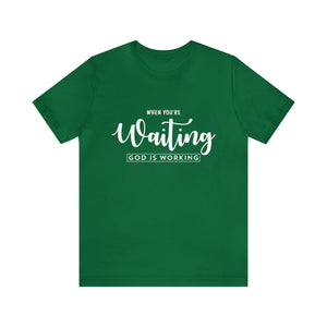 When Your're Waiting God Is Working - Unisex Tee