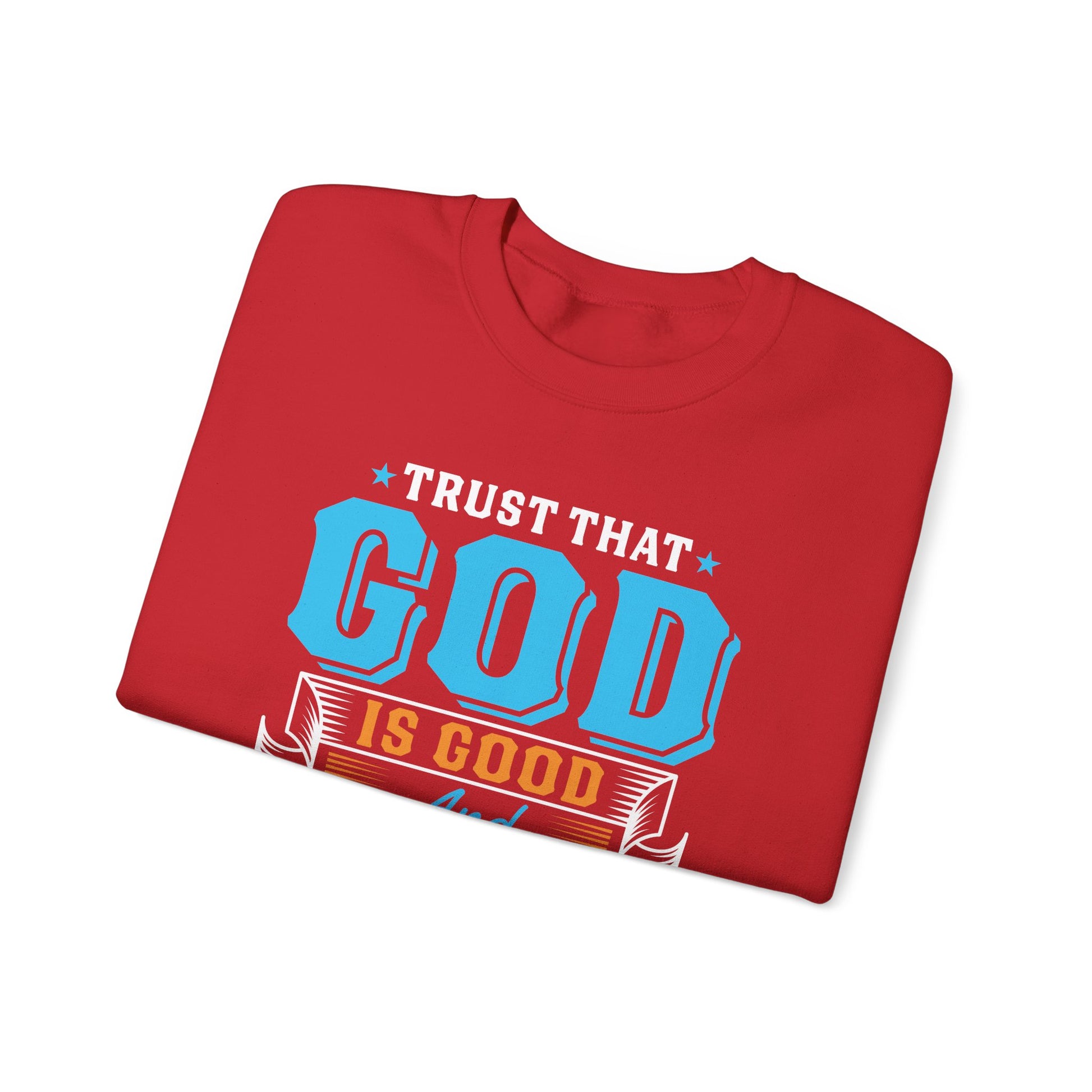 Trust That God is Good & He Know What He Is Doing - Crewneck Sweatshirt