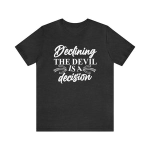 Declining the devil is - Unisex Tee