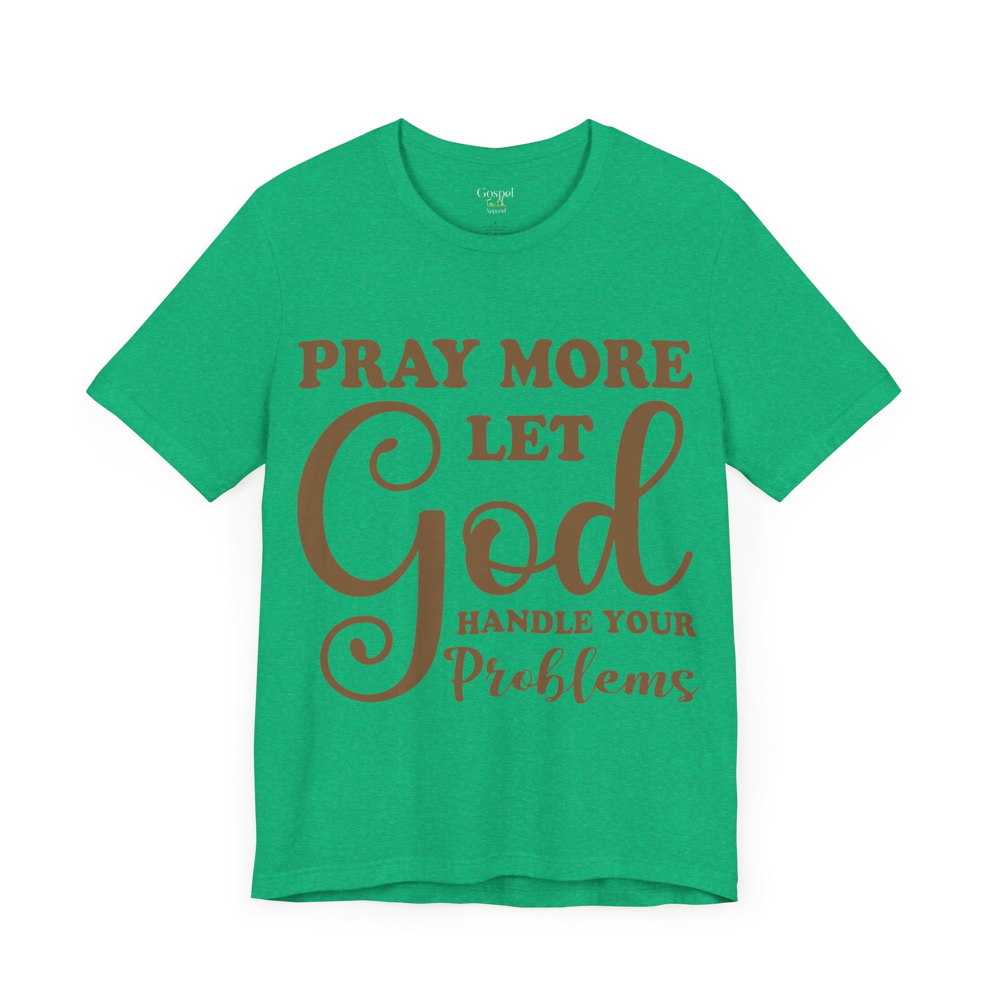 Pray More Let God Handle Your Problems - Unisex Tee