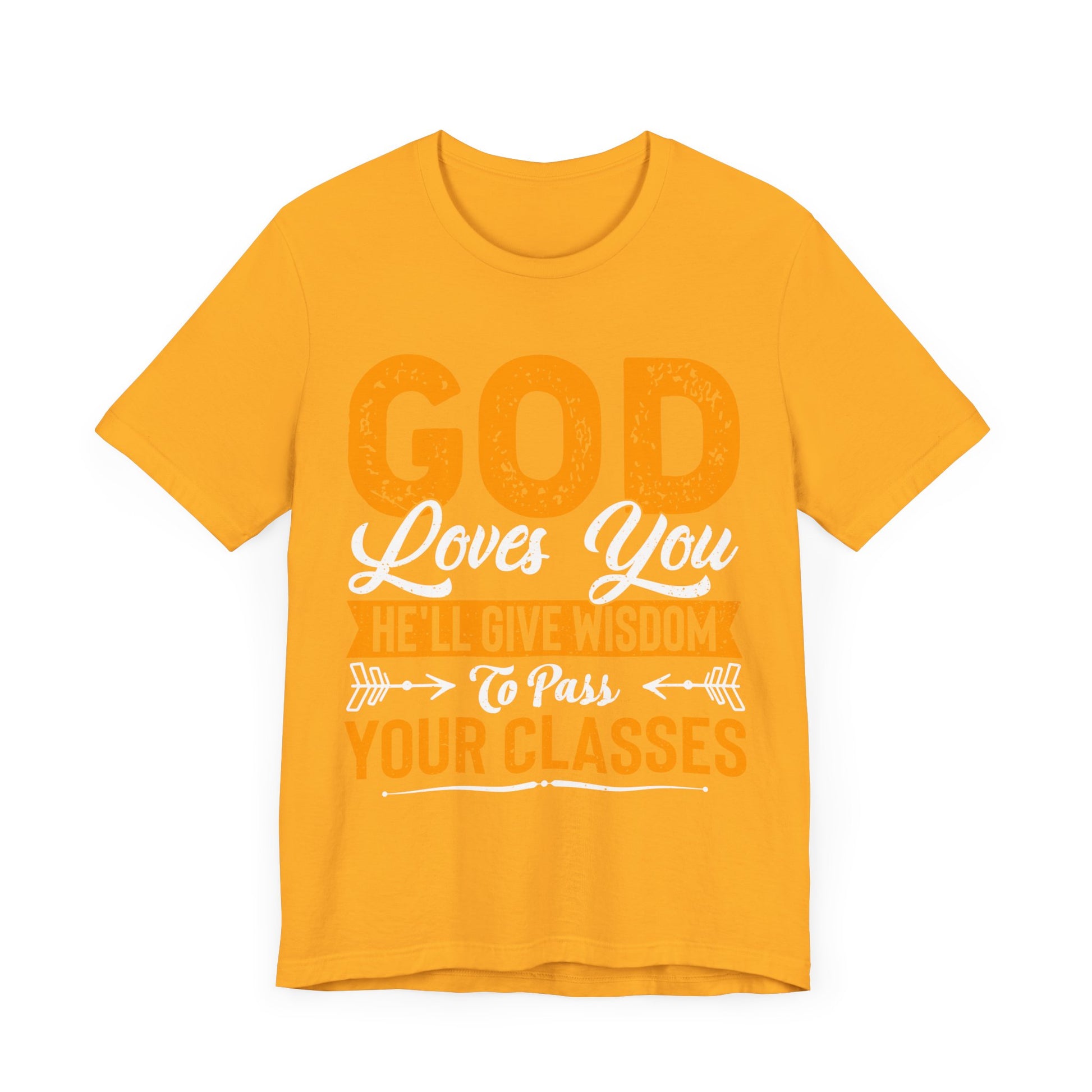 God Loves You, He'll Give Wisdom To Pass Your Classes - Unisex Jersey Short Sleeve Tee