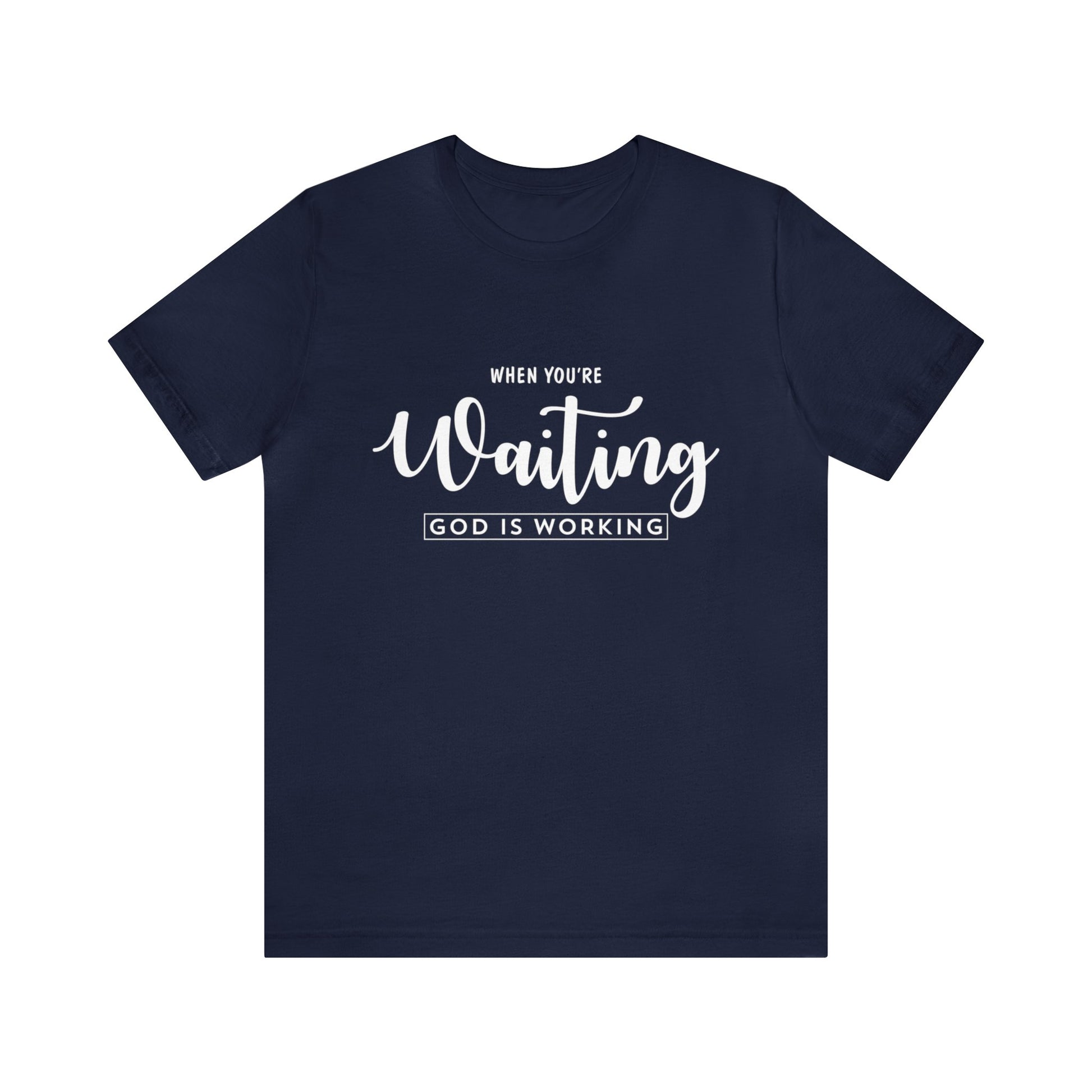 When Your're Waiting God Is Working - Unisex Tee