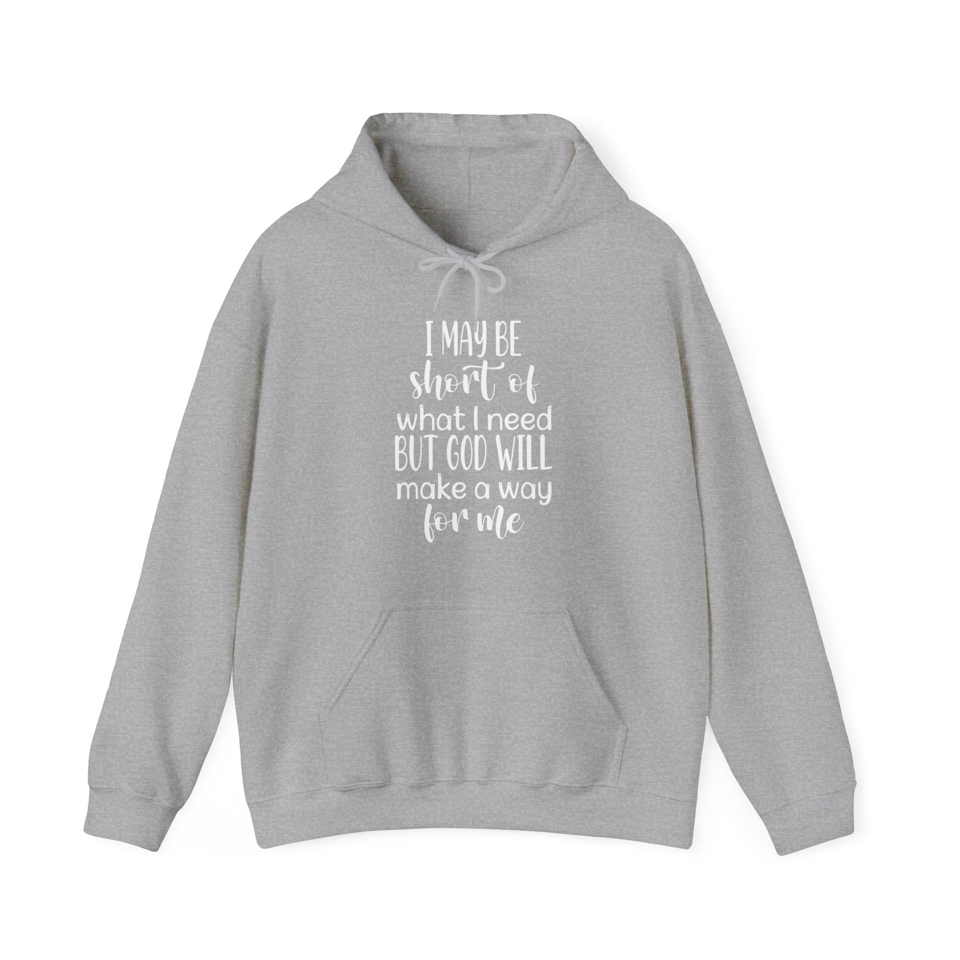 I may be short of what I need but God will make a way for me - Unisex Hoodie