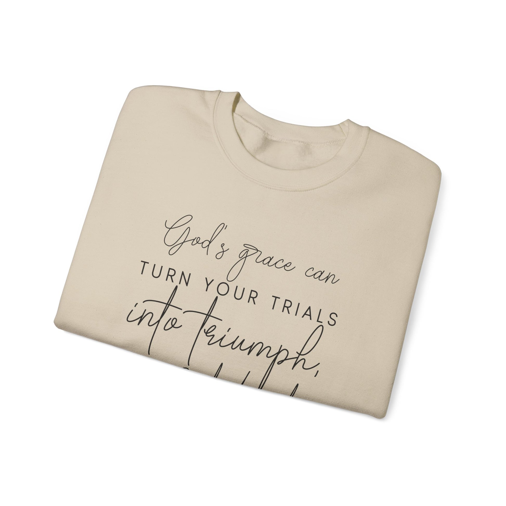 Gods grace can turn your trials into triumph your test into testimonies - Crewneck Sweatshirt