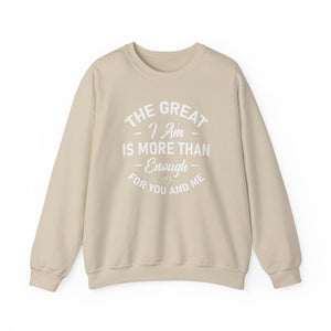 The Great I Am Is More Than Enough For You And I - Crewneck Sweatshirt