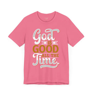 God Is Good All The Time - Unisex Tee