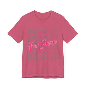 Show Up For Someone - Unisex Jersey Short Sleeve Tee