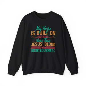 My Hope Is Built On Nothing Less than Jesus' Blood - Crewneck Sweatshirt