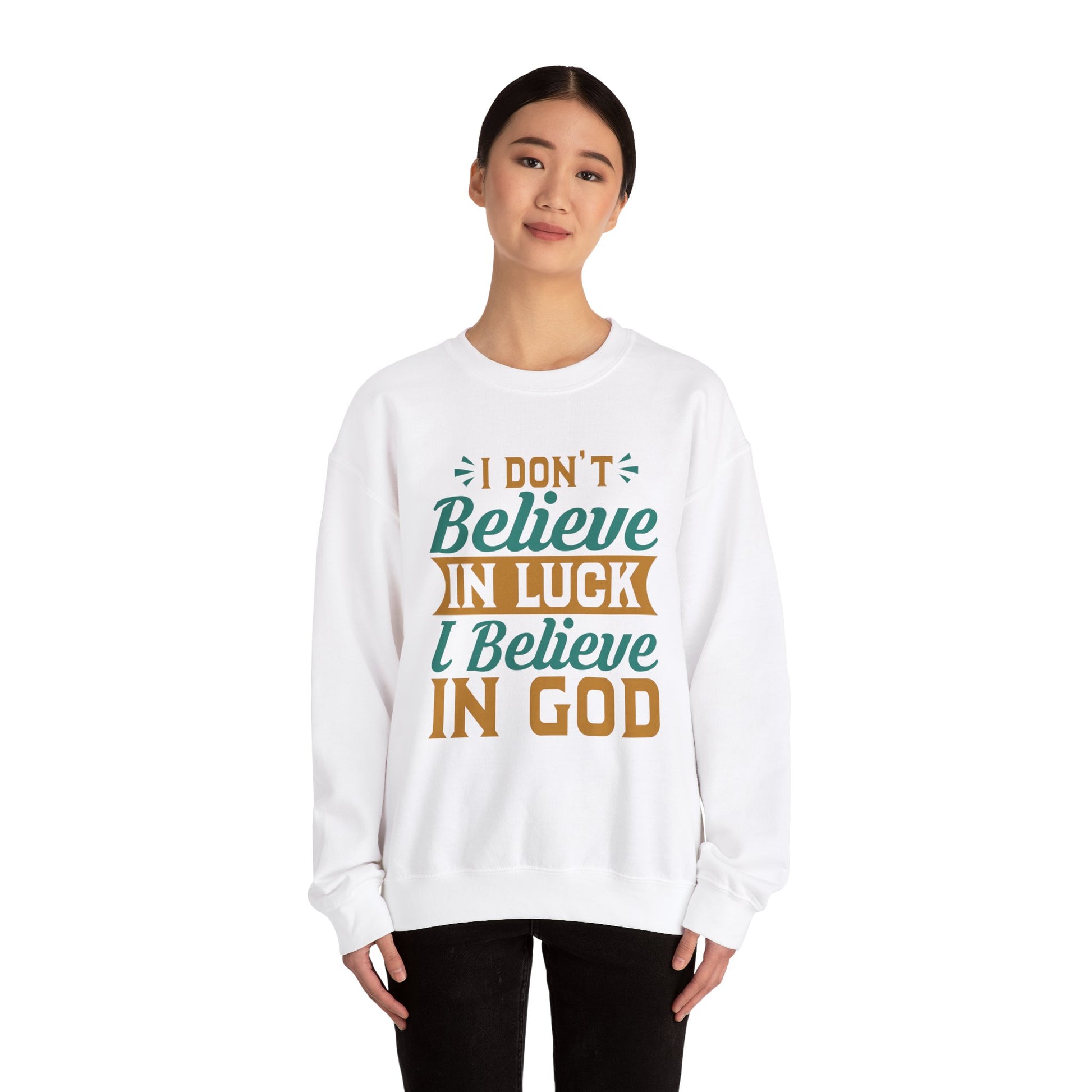 I don't Believe In Luck, I Believe In God - Crewneck Sweatshirt