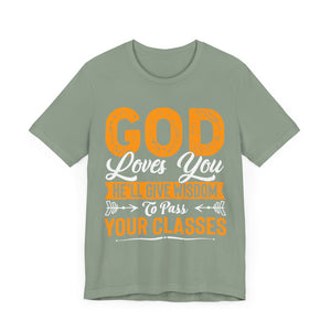 God Loves You, He'll Give Wisdom To Pass Your Classes - Unisex Jersey Short Sleeve Tee