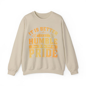 It Is Better To Be Humble Than Full Of Pride  - Sweatshirt