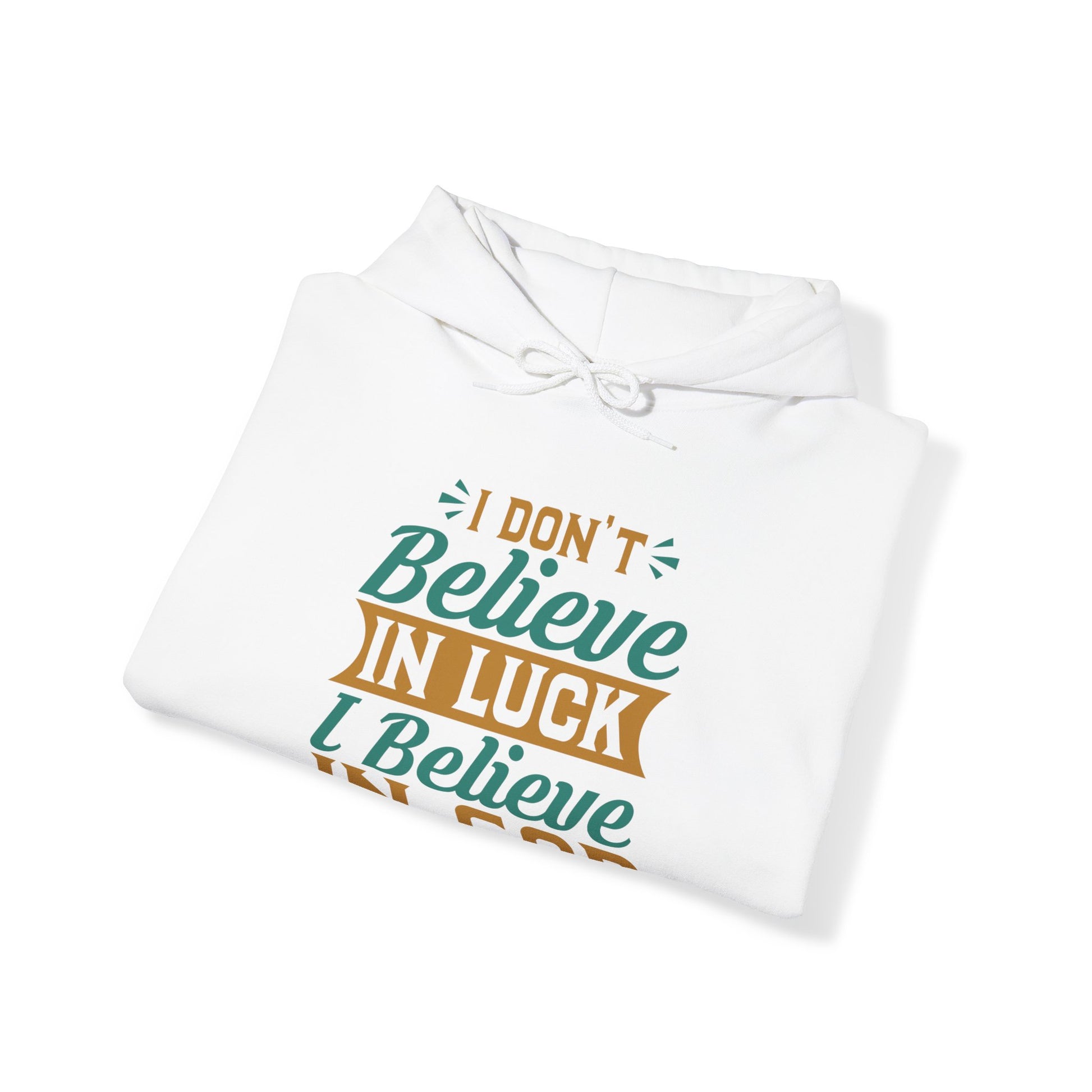 I don't Believe In Luck, I Believe In God - Unisex Hoodie