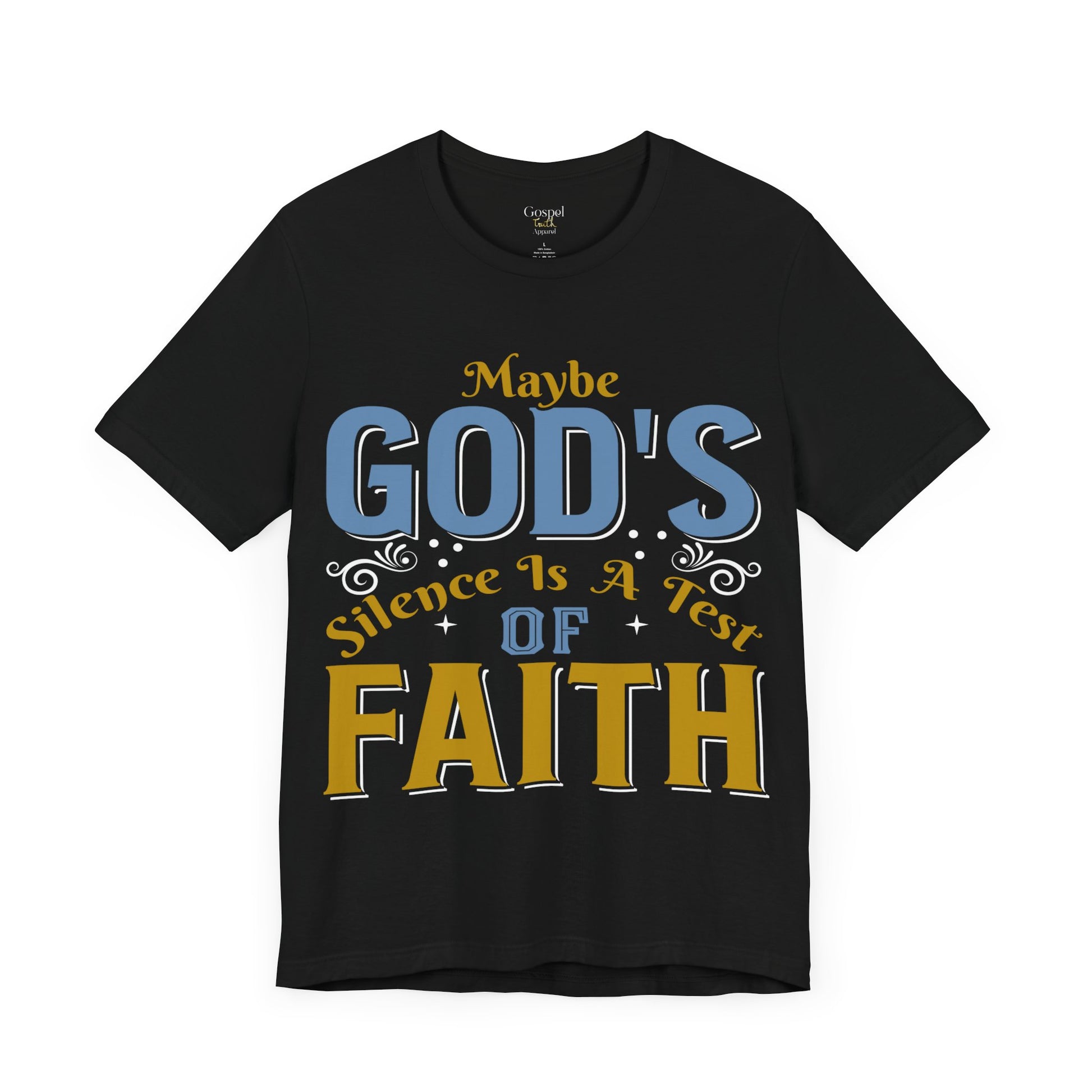 Maybe God's Silence Is A Test Of Faith - Unisex Tee