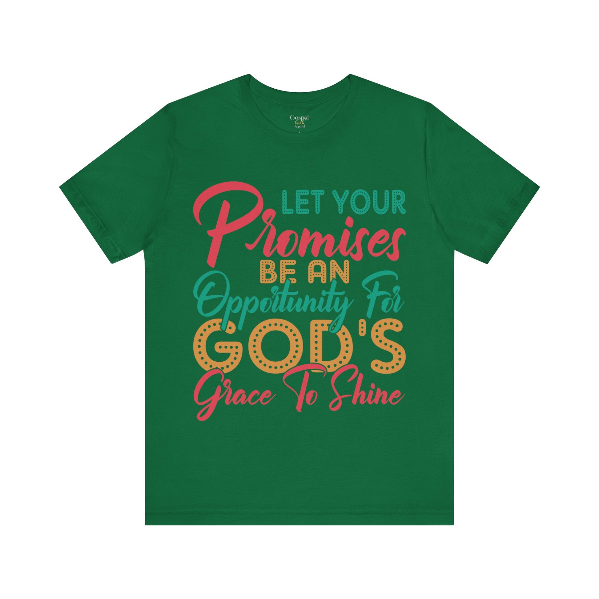 Let Your Promises Be An Opportunity For God's Grace To Shine - Unisex Tee