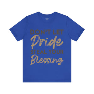 Don't Let Pride Steal Your Blessing - Unisex Tee