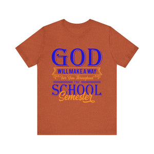 God Will Make A Way Throughout The School Semester - Unisex Jersey Short Sleeve Tee