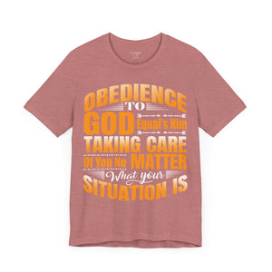 Obedience To God, Equals Him Taking Care Of You - Unisex Tee