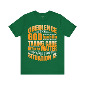 Obedience To God, Equals Him Taking Care Of You - Unisex Tee