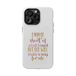 I may be short of what I need but God will make a way for me - MagSafe Tough Case