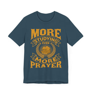 More Studying Even More Prayer - Unisex Jersey Short Sleeve Tee