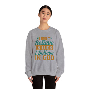 I don't Believe In Luck, I Believe In God - Crewneck Sweatshirt