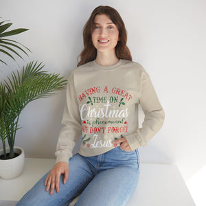 Having A Great Time On Christmas Is Phenomenal But Don't forget God - Sweatshirt