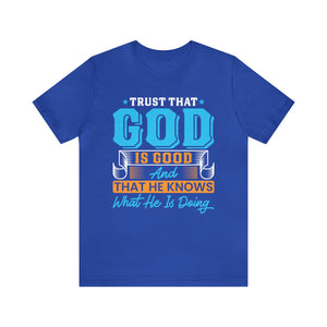 Trust That God is Good & He Know What He Is Doing - Unisex Tee